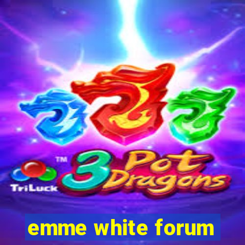 emme white forum